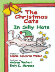 Title: The Christmas Cats in Silly Hats, Author: Connie Corcoran Wilson