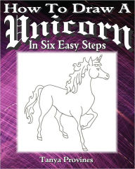 Title: How To Draw A Unicorn In Six Easy Steps, Author: Tanya Provines