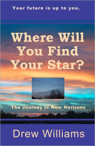 Title: Where Will You Find Your Star? The Journey to New Horizons, Author: Drew Williams