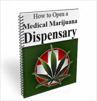 Title: How To Open A Medical Marijuana Dispensary, Author: Dr Reefer