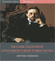 Title: The Classic Collection of Anton Chekhov's Short Stories: Volume II (51 Short Stories) (Illustrated), Author: Anton Chekhov