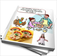 Title: Thanksgiving Recipes for Kids - 40 Quick and Easy Healthy recipes from the globe that your kids will love!!, Author: Jessica King