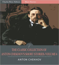 Title: The Classic Collection of Anton Chekhov's Short Stories: Volume IV (51 Short Stories) (Illustrated), Author: Anton Chekhov