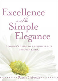 Title: Excellence with Simple Elegance, Author: Bonnie Liabenow