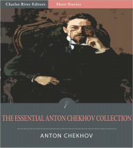 The Essential Collection of Anton Chekhov's Works: 204 Short Stories, 12 Plays, and Chekhov's Notes and Letters (Illustrated)
