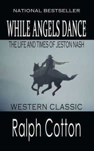 Title: While Angels Dance, Author: Ralph Cotton