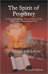 Title: The Spirit of Prophecy - Second Edition, Author: Daniel G.K. Knezacek