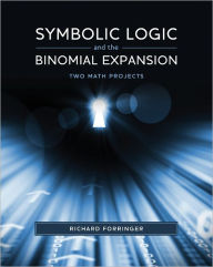 Title: Symbolic Logic and the Binomial Expansion: Two Math Projects, Author: Richard Forringer