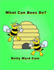 Title: What Can Bees Do?, Author: Betty Ward Cain