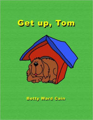 Title: Get Up, Tom, Author: Betty Ward Cain