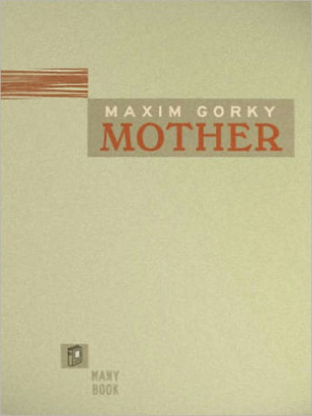 Mother: A Literary Classic By Maxim Gorky!