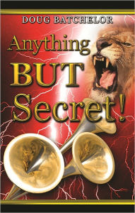 Title: Anything But Secret, Author: Doug Batchelor