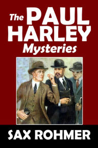 Title: The Paul Harley Mysteries by Sax Rohmer, Author: Sax Rohmer