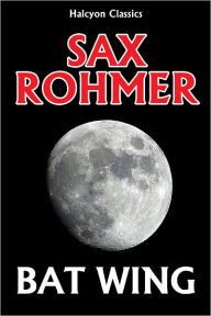 Title: Bat Wing by Sax Rohmer, Author: Sax Rohmer