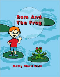 Title: Sam and the Frog, Author: Betty Ward Cain
