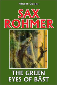 Title: The Green Eyes of Bâst by Sax Rohmer, Author: Sax Rohmer