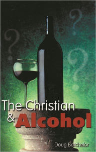 Title: The Christian and Alcohol, Author: Doug Batchelor