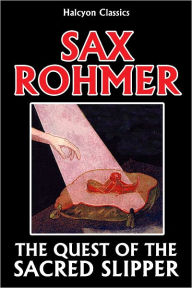 Title: The Quest of the Sacred Slipper by Sax Rohmer, Author: Sax Rohmer