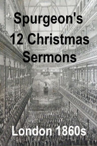 Title: Spurgeon's 12 Christmas Sermons, Author: Charles Spurgeon