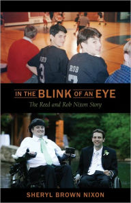 Title: In The Blink of An Eye: The Reed and Rob Nixon Story, Author: Sheryl Brown Nixon