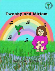 Title: Tweaky and Miriam, Author: Betty Ward Cain