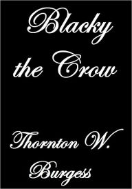 Title: BLACKY THE CROW, Author: Thornton W. Burgess