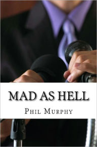 Title: Mad As Hell, Author: Phil  Murphy