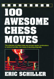Title: 100 Awesome Chess Moves, Author: Eric Schiller