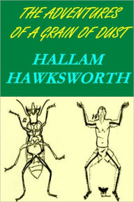 Title: The Adventures of a Grain of Dust Illustrated, Author: Hallam Hawksworth