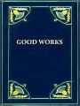 A Treatise on Good Works together with the Letter of Dedication