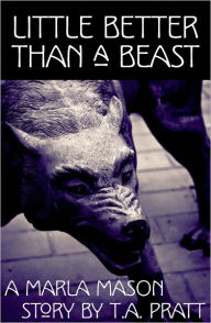 Title: Little Better than a Beast (Marla Mason Series), Author: T. A. Pratt