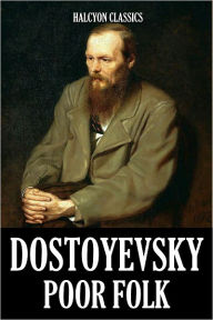 Title: Poor Folk by Fyodor Dostoyevsky, Author: Fyodor Dostoyevsky