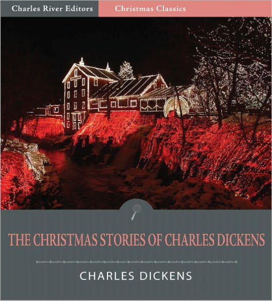 The Christmas Stories of Charles Dickens: A Christmas Carol and 13 Other Classic Stories (Illustrated)