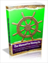 Title: The Manual For Moving On - Pull Yourself Together And Take Control Of Your Life Once Again With These Time-Tested Strategies, Author: Irwing