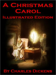 Title: A Christmas Carol (Illustrated Edition), Author: Charles Dickens