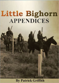 Title: LITTLE BIGHORN APPENDICES., Author: Patrick Griffith