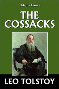 Title: The Cossacks by Leo Tolstoy, Author: Leo Tolstoy