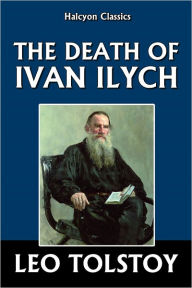 Title: The Death of Ivan Ilych by Leo Tolstoy, Author: Leo Tolstoy