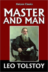 Title: Master and Man by Leo Tolstoy, Author: Leo Tolstoy