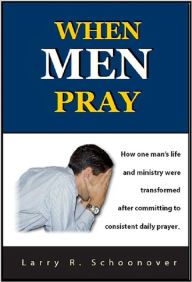 Title: When Men Pray, Author: Larry R. Schoonover