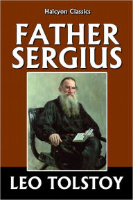 Title: Father Sergius by Leo Tolstoy, Author: Leo Tolstoy