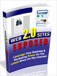 Title: Web 2.0 Sites Exposed - Leverage Your Business & Marketing Power On The Latest Wave On The Internet, Author: Joye Bridal