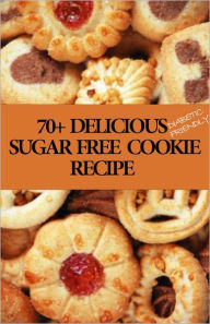 Title: 70+ Delicious Diabetic Friendly Sugar Free Cookie Recipes, Author: David Lumont