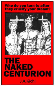 Title: The Naked Centurion, Author: John Kichi