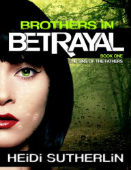 Title: Brothers In Betrayal, Author: Heidi Sutherlin