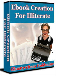 Title: Ebook Creation For Illiterate - Ghostwriters Goldmine (Recommended), Author: Joye Bridal