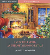 Title: A Wonderful Night: An Interpretation of Christmas (Illustrated), Author: James H. Snowden