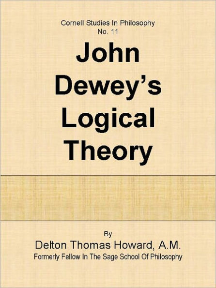 JOHN DEWEY’S LOGICAL THEORY