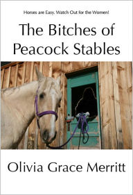 Title: The Bitches of Peacock Stables, Author: Olivia Grace Merritt