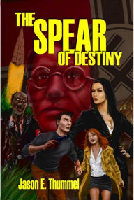 Title: The Spear of Destiny, Author: Jason E. Thummel